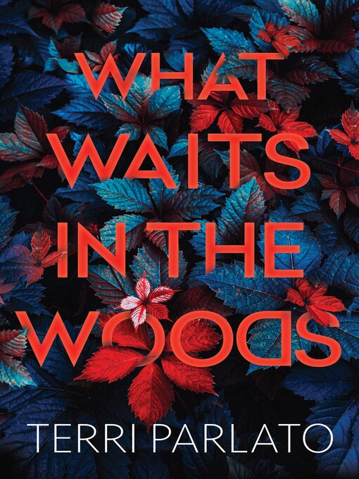 Title details for What Waits in the Woods by Terri Parlato - Wait list